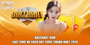 Baccarat 88M - Luật Chơi Và Cách Đặt Cược Chuẩn Nhất 2026