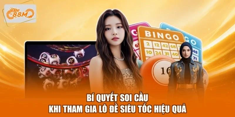 Bí quyết soi cầu khi tham gia lô đề siêu tốc hiệu quả