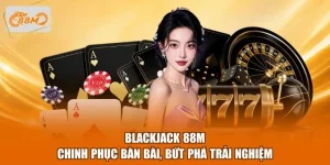 Blackjack 88M - Chinh Phục Bàn Bài, Bứt Phá Trải Nghiệm