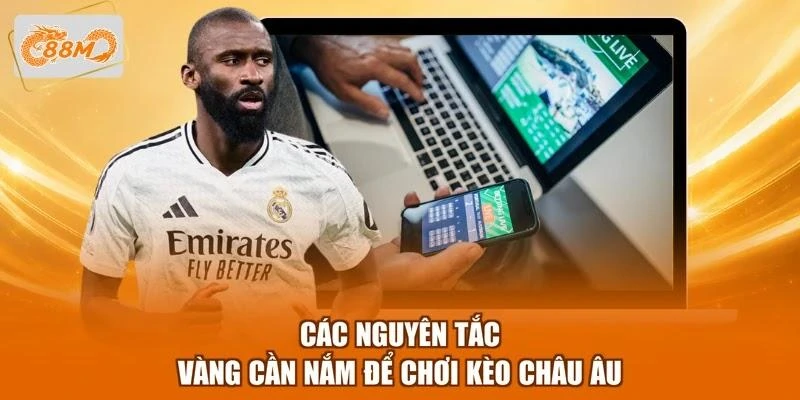 Các nguyên tắc vàng cần nắm để chơi kèo châu Âu