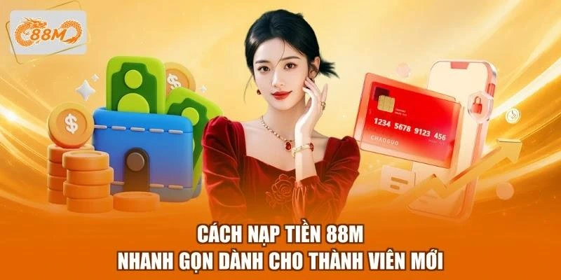 cach-nap-tien-88m-nhanh-gon-danh-cho-thanh-vien-moi Cách nạp tiền 88M nhanh gọn dành cho thành viên mới