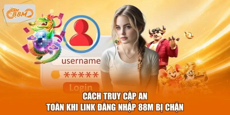 cach-truy-cap-an-toan-khi-link-dang-nhap-88m-bi-chan Cách truy cập an toàn khi link đăng nhập 88M bị chặn