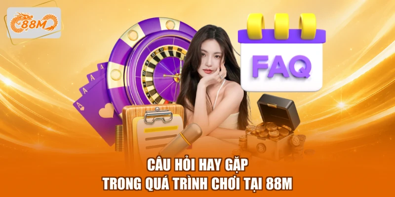 88m 14 Câu hỏi hay gặp trong quá trình chơi tại 88M