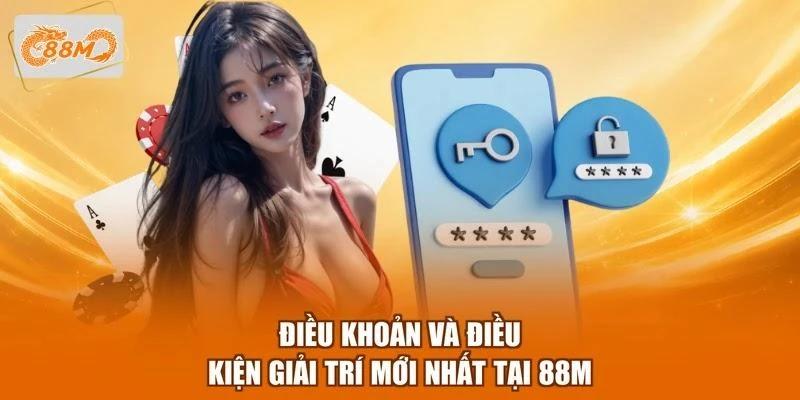 dieu-khoan-va-dieu-kien-giai-tri-moi-nhat-tai-88m Điều khoản và điều kiện giải trí mới nhất tại 88M