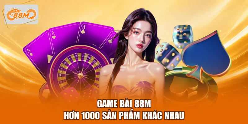 88m 11 Game bài 88M hơn 1000 sản phẩm khác nhau