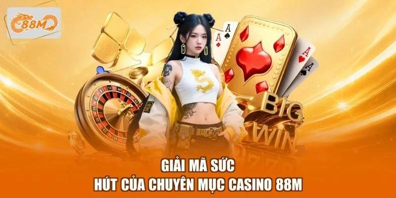 Giải mã sức hút của chuyên mục Casino 88M