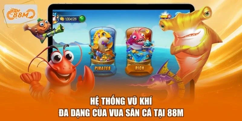 he-thong-vu-khi-da-dang-cua-vua-san-ca-tai-88m Hệ thống vũ khí đa dạng của Vua săn cá tại 88M