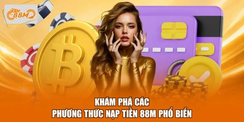 kham-pha-cac-phuong-thuc-nap-tien-88m-pho-bien Khám phá các phương thức nạp tiền 88M phổ biến