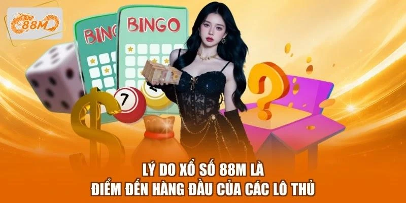 Lý do xổ số 88M là điểm đến hàng đầu của các lô thủ