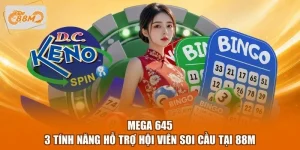 Mega 645 - 3 Tính Năng Hỗ Trợ Hội Viên Soi Cầu Tại 88M