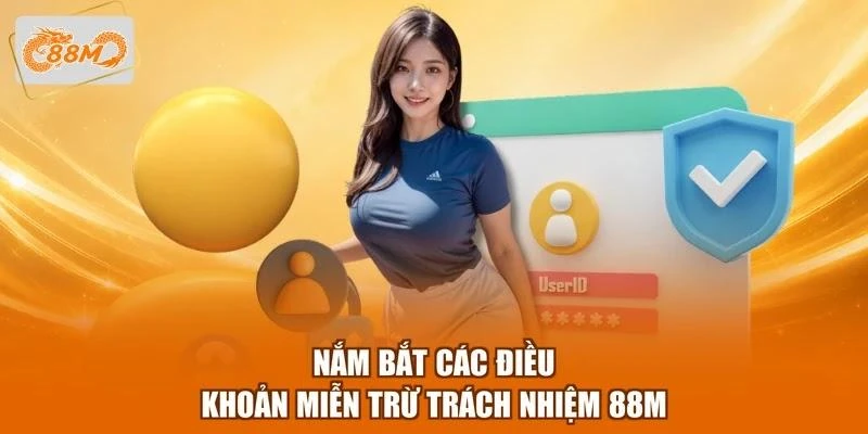 nam-bat-cac-dieu-khoan-mien-tru-trach-nhiem-88m Nắm bắt các điều khoản miễn trừ trách nhiệm 88M