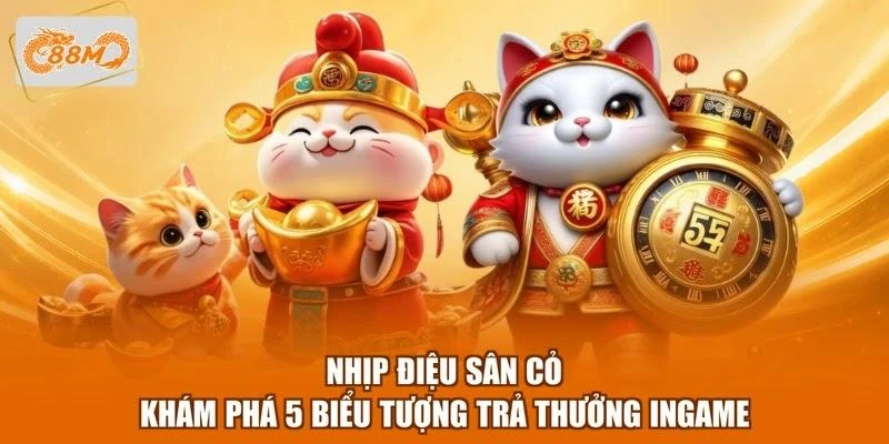 Nhịp Điệu Sân Cỏ - Khám Phá 5 Biểu Tượng Trả Thưởng Ingame 1 Nhịp Điệu Sân Cỏ - Khám Phá 5 Biểu Tượng Trả Thưởng Ingame