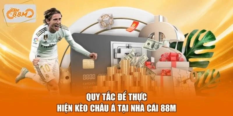 Quy tắc để thực hiện kèo châu Á tại nhà cái 88M
