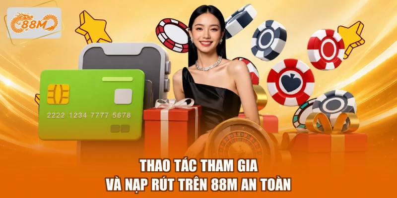 88m 13 Thao tác tham gia và nạp rút trên 88M an toàn