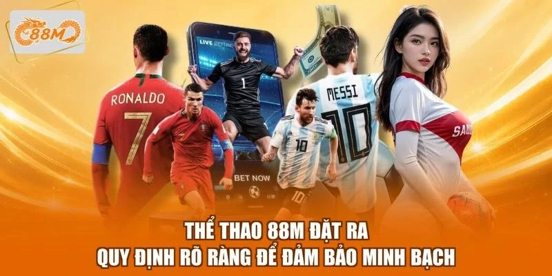 Thể thao 88M đặt ra quy định rõ ràng để đảm bảo minh bạch