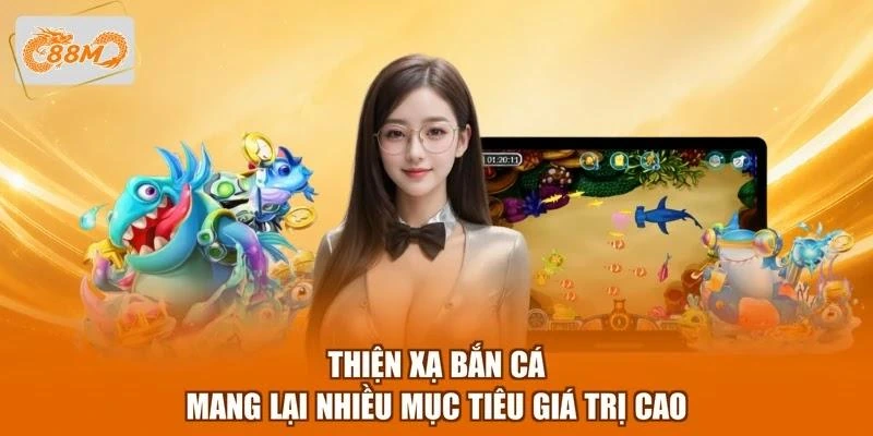 Thiện xạ bắn cá mang lại nhiều mục tiêu giá trị cao